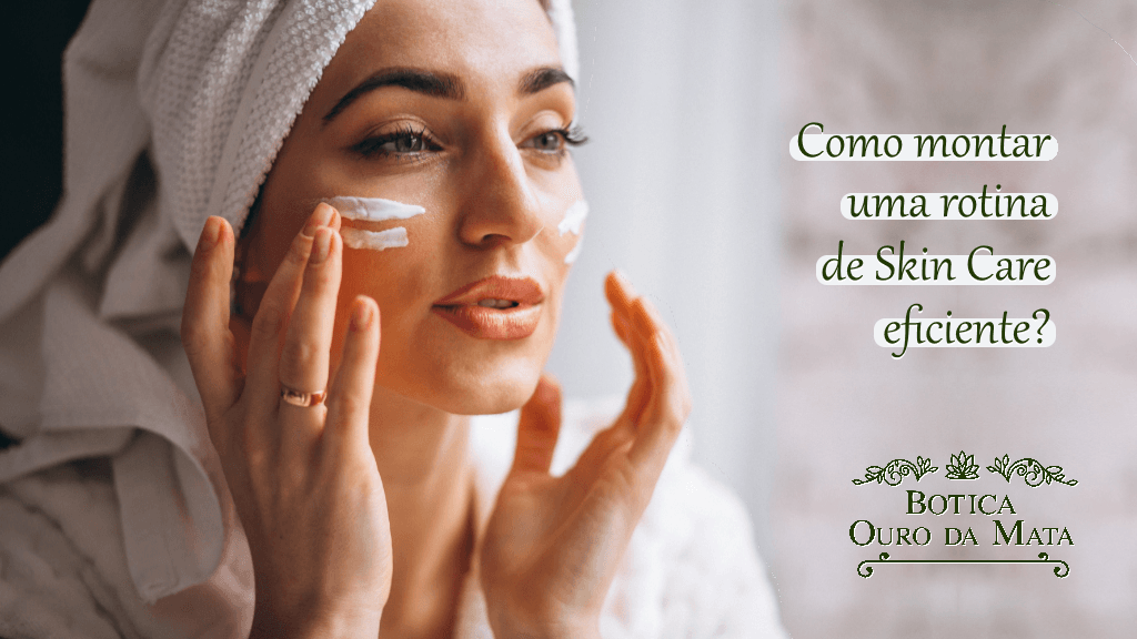 Como montar uma rotina de skin care eficiente?